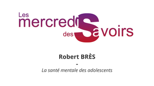 MDS - La santé mentale des adolescents - Robert Brès