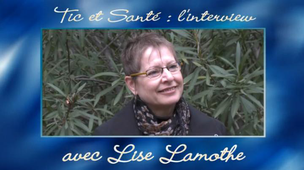 Tic et Santé, l'interview de Lise Lamothe.