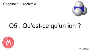 Chapitre 1 – Biochimie Q5 : Qu’est-ce qu’un ion ?