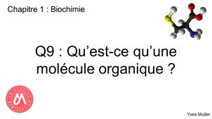 Chapitre 1 – Biochimie Q9 : Qu’est-ce qu’une molécule organique ?