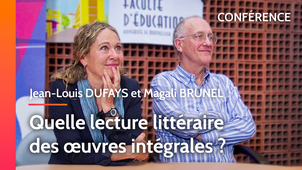 Conférence - Quelle lecture littéraire des œuvres intégrales ? - Jean-Louis DUFAYS et Magali BRUNEL