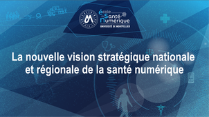 Session La nouvelle vision stratégique nationale et régionale de la santé numérique