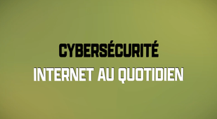 Cybersécurité : Internet au quotidien