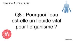 Chapitre 1 – Biochimie Q8 : Pourquoi l’eau est-elle un liquide vital pour l’organisme ?