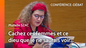 Conférence-débat - Murielle SZAC - Cachez ces femmes et ce dieu que je ne saurais voir...