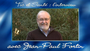 Tic et Santé, l'interview de Jean-Paul Fortin.