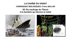 20. La Chaîne du Vivant - Chroniques Biologiques d’Yves Muller - Du naufrage du Titanic à la bactérie qui dévore le métal