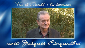 Tic et Santé, l'interview de Jacques Cinqualbre.
