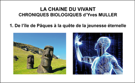 1. La Chaîne du Vivant - Chroniques Biologiques d’Yves Muller - De l’île de Pâques à la quête de la jeunesse éternelle