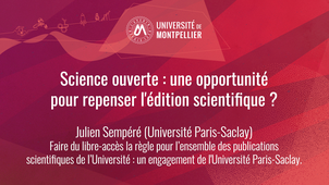 Science ouverte - Faire du libre-accès la règle pour l’ensemble des publications scientifiques de l’Université : un engagement de l'Université Paris-Saclay (Partie 3/5)