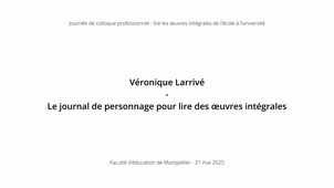 Table ronde - Lire une œuvre intégrale : de la recherche aux pratiques enseignantes (et réciproquement) - Véronique Larrivé